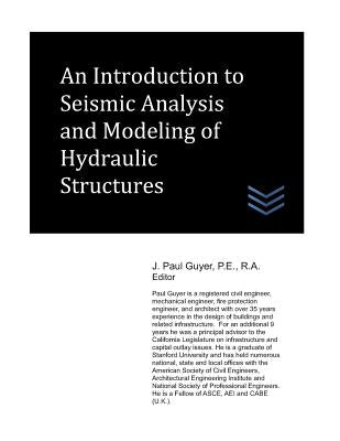 An Introduction to Seismic Analysis and Modeling of Hydraulic Structures by Guyer, J. Paul