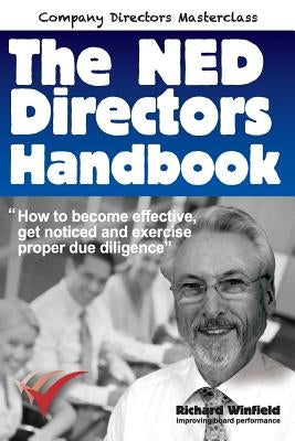 The NED Directors Handbook: How to become effective, get noticed and exercise proper due diligence by Winfield, Richard