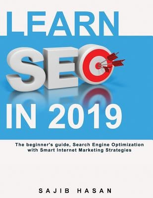 Learn SEO in 2019, The beginner's guide, Search Engine Optimization with Smart Internet Marketing Strategies by Hasan, Sajib