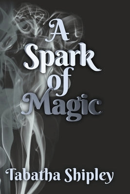 A Spark of Magic by Shipley, Tabatha