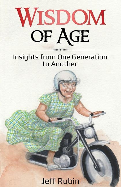 Wisdom of Age: Insights from One Generation to Another by Rubin, Jeff