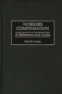 Workers Compensation: A Reference and Guide by Lencsis, Peter