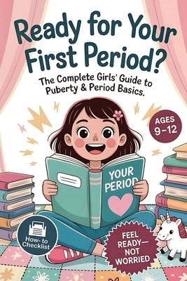 Ready For Your First Period?: The Complete Girls' Guide to Puberty & Period Basics-Simple Steps, Supplies & a Day-One Plan (Ages 9-12) by Lark, Serena