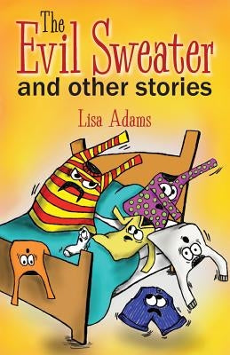 The Evil Sweater and Other Stories by Adams, Lisa