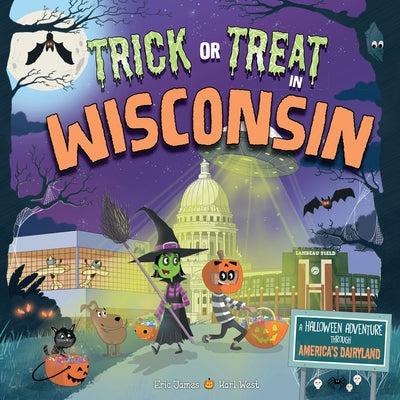 Trick or Treat in Wisconsin: A Halloween Adventure Through America's Dairyland by James, Eric