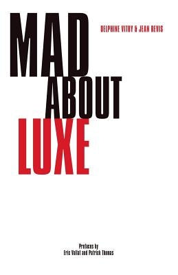 Mad about Luxe: The Customer Experience in Luxury Brands by Revis, Jean