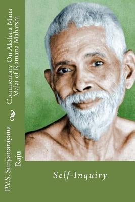 Commentary On Akshara Mana Malai Of Ramana Maharishi: Self-Inquiry by Raju, P. V. S. Suryanarayana