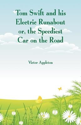 Tom Swift and his Electric Runabout: The Speediest Car on the Road by Appleton, Victor