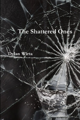 The Shattered Ones by Wirta, Dylan