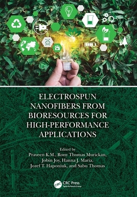 Electrospun Nanofibers from Bioresources for High-Performance Applications by K. M., Praveen