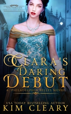 Clara's Daring Debut: Victorian Romantic Cosy Mystery by Cleary, Kim