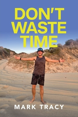 Don't Waste Time by Tracy, Mark
