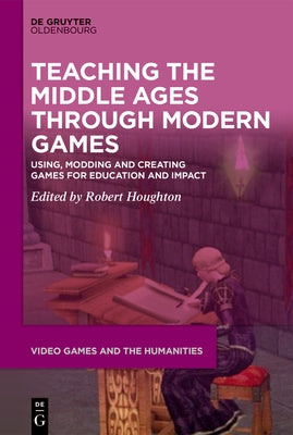 Teaching the Middle Ages through Modern Games by No Contributor