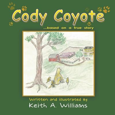 Cody Coyote: Based on a True Story by Williams, Keith A.