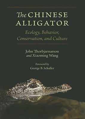 The Chinese Alligator: Ecology, Behavior, Conservation, and Culture by Thorbjarnarson, John