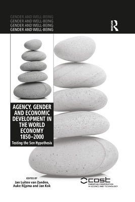 Agency, Gender and Economic Development in the World Economy 1850-2000: Testing the Sen Hypothesis by Van Zanden, Jan Luiten