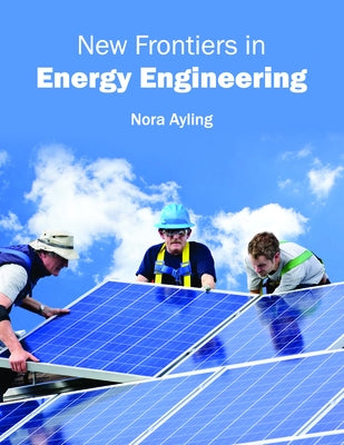 New Frontiers in Energy Engineering by Ayling, Nora