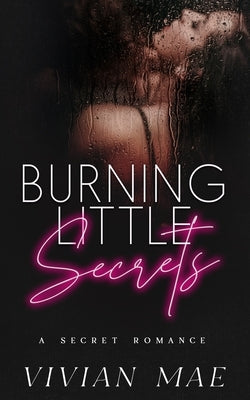 Burning Little Secrets by Mae, Vivian