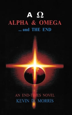 Alpha & Omega - and The End by Morris, Kevin