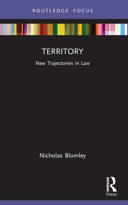 Territory: New Trajectories in Law by Blomley, Nicholas