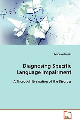 Diagnosing Specific Language Impairment by Asikainen, Marja