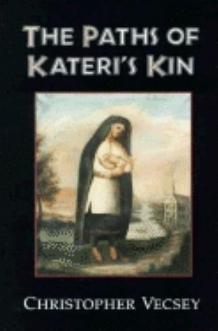 Paths of Kateri's Kin by Vecsey, Christopher