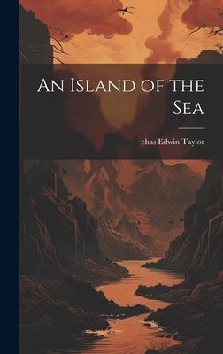 An Island of the Sea by Taylor, Chas Edwin