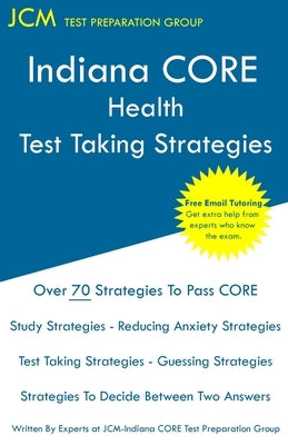Indiana CORE Health Test Taking Strategies: Indiana CORE 066 Exam - Free Online Tutoring by Test Preparation Group, Jcm-Indiana Core