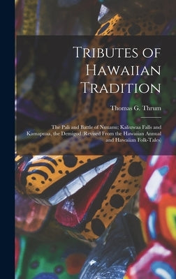 Tributes of Hawaiian Tradition: the Pali and Battle of Nuuanu; Kaliuwaa Falls and Kamapuaa, the Demigod (revised From the Hawaiian Annual and Hawaiian by Thrum, Thomas G. (Thomas George) 184