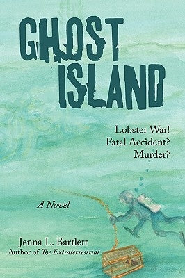 Ghost Island: Lobster War and Murder on a Maine Island by Jenna L. Bartlett, L. Bartlett