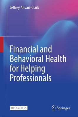 Financial and Behavioral Health for Helping Professionals by Anvari-Clark, Jeffrey