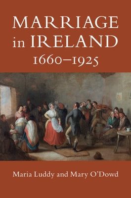 Marriage in Ireland, 1660-1925 by Luddy, Maria