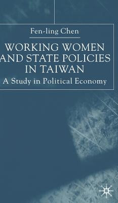 Working Women and State Policies in Taiwan: A Study in Political Economy by Chen, Fen-Ling