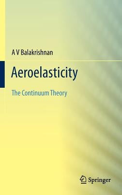 Aeroelasticity: The Continuum Theory by Balakrishnan, Av