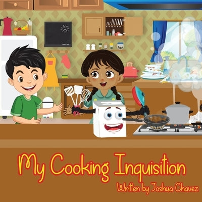 My Cooking Inquisition by Chavez, Joshua