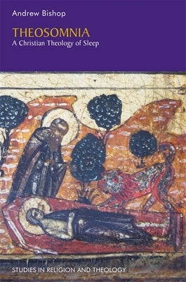 Theosomnia: A Christian Theology of Sleep by Bishop, Andrew