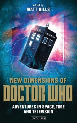 New Dimensions of Doctor Who: Adventures in Space, Time and Television by Mellor, David