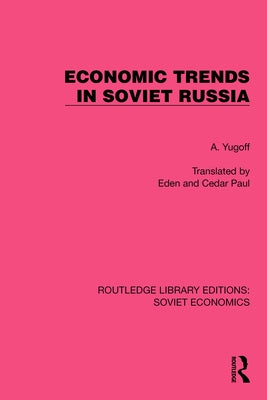Economic Trends in Soviet Russia by Yugoff, A.