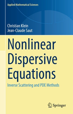 Nonlinear Dispersive Equations: Inverse Scattering and Pde Methods by Klein, Christian