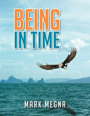 Being In Time: A Metaphysical History of The World And Existence by Megna, Mark