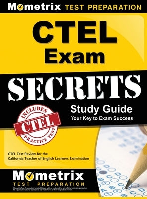 CTEL Exam Secrets Study Guide: CTEL Test Review for the California Teacher of English Learners Examination by Mometrix California Teacher Certificat