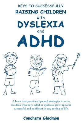 Keys to Successfully Raising Children with Dyslexia and ADHD by Gladmon, Concheta