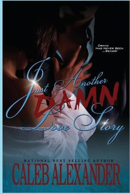 Just Another Damn Love Story by Alexander, Caleb