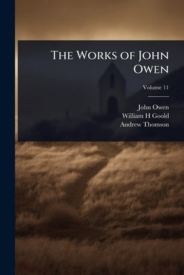 The Works of John Owen by Owen, John