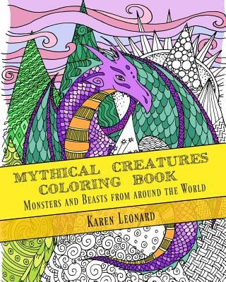 Mythical Creatures Coloring Book: Monsters and Beasts from around the World by Leonard, Karen