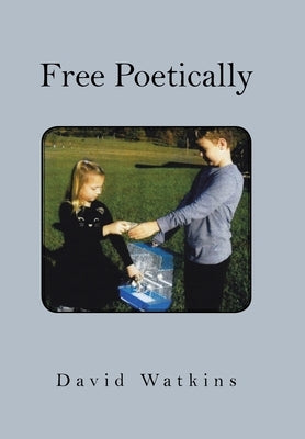 Free Poetically by Watkins, David