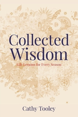 Collected Wisdom: Life Lessons for Every Season by Tooley, Cathy