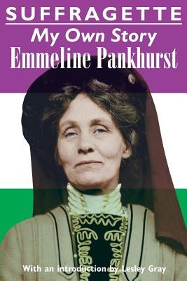 Suffragette: My Own Story by Pankhurst, Emmeline