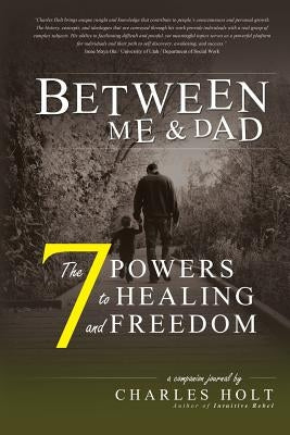 The 7 Powers to Healing and Freedom by Holt, Charles