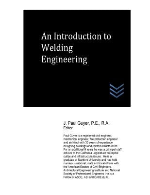 An Introduction to Welding Engineering by Guyer, J. Paul
